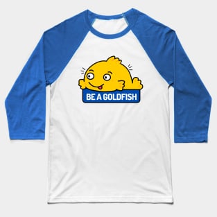 Be a Goldfish Baseball T-Shirt